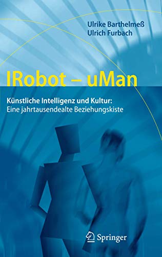 IRobot - uMan: Knstliche Intelligenz und Kultur: Eine jahrtausendealte Beziehun [Hardcover]