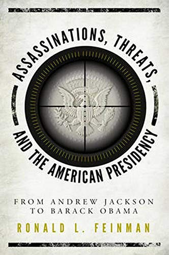 Assassinations, Threats, and the American Presidency: From Andrew Jackson to Bar [Hardcover]