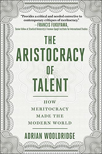 The Aristocracy of Talent: How Meritocracy Made the Modern World [Hardcover]