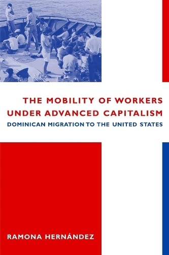 The Mobility of Workers Under Advanced Capitalism: Dominican Migration to the Un [Hardcover]