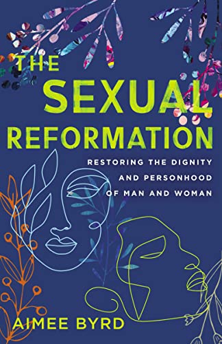 The Sexual Reformation: Restoring the Dignity and Personhood of Man and Woman [Paperback]