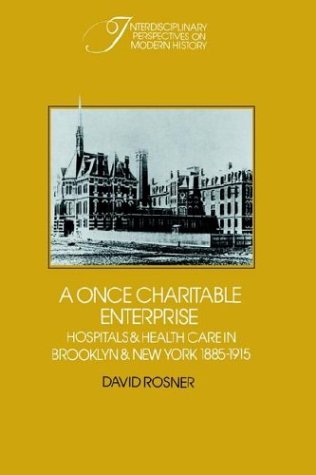 A Once Charitable Enterprise Hospitals and Health Care in Brooklyn and Ne York [Paperback]