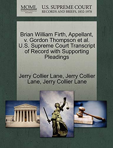 Brian William Firth, Appellant, V. Gordon Thompson et Al. U. S. Supreme Court Tr [Paperback]