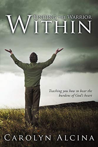 Finding the Warrior Within  Teaching You Ho to Bear the Burdens of God's Heart [Paperback]