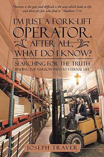 I'm Just A Fork-Lift Operator. After All, What Do I Kno Searching For The Tru [Paperback]