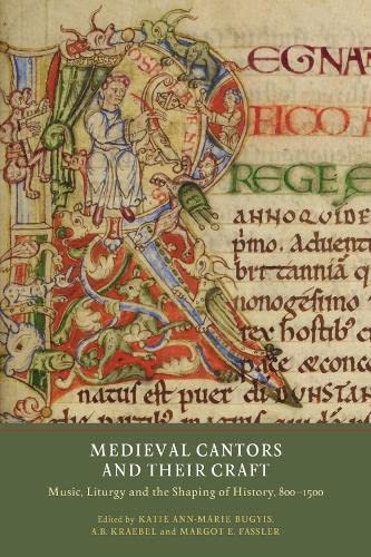 Medieval Cantors and their Craft Music, Liturgy and the Shaping of History, 800 [Paperback]