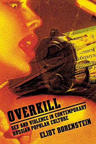 Overkill Sex And Violence In Contemporary Russian Popular Culture (culture And  [Paperback]