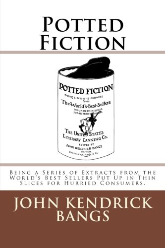 Potted Fiction Being A Series Of Extracts From The World's Best Sellers Put Up  [Paperback]