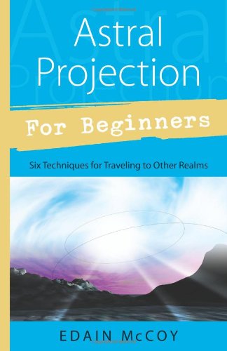 Astral Projection  For Beginners: Six Techniq