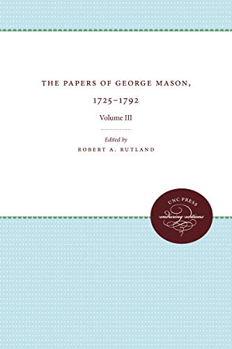 The Papers Of George Mason, 1725-1792 Volume Iii (published For The Omohundro I [Paperback]