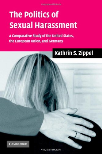 The Politics of Sexual Harassment A Comparative Study of the United States, the [Hardcover]