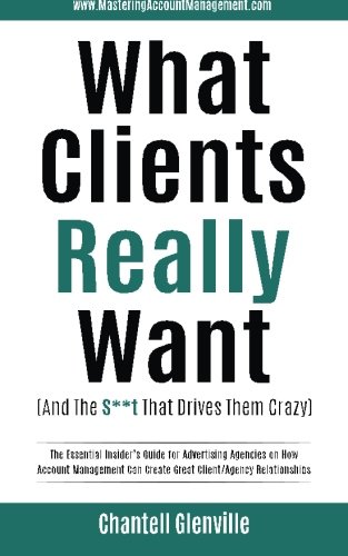 What Clients Really Want (and The S**t That Drives Them Crazy) The Essential In [Paperback]