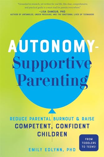 Autonomy-Supportive Parenting: Reduce Parental Burnout and Raise Competent, Conf [Paperback]