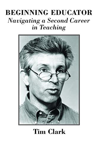 Beginning Educator: Navigating a Second Career in Teaching [Paperback]