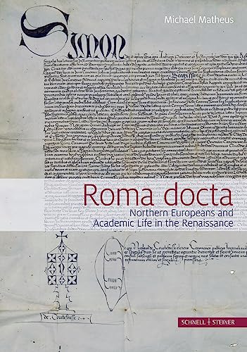 Roma docta: Northern Europeans and Academic Life in the Renaissance [Hardcover]