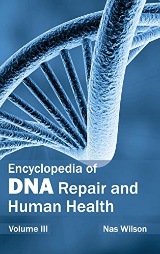 Encyclopedia Of Dna Repair And Human Health Volume Iii [Hardcover]