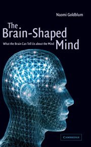 The Brain-Shaped Mind What the Brain Can Tell Us About the Mind [Hardcover]