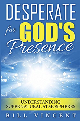 Desperate For God's Presence Understanding Supernatural Atmospheres [Paperback]