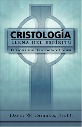 Cristologfa Llena Del Espfritu  Fusionando Teologfa y Poder [Unknon]