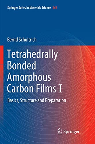 Tetrahedrally Bonded Amorphous Carbon Films I: Basics, Structure and Preparation [Paperback]