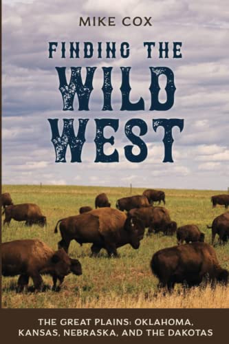 Finding the Wild West The Great Plains Oklahoma, Kansas, Nebraska, and the Dak [Paperback]