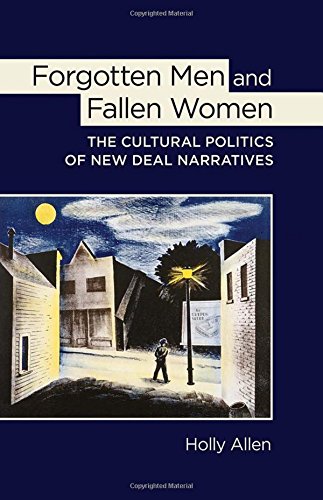 Forgotten Men And Fallen Women: The Cultural Politics Of New Deal Narratives [Hardcover]