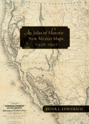 An Atlas Of Historic New Mexico Maps, 1550-1941 [Hardcover]