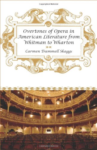 Overtones Of Opera In American Literature From Whitman To Wharton [Hardcover]