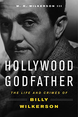 Hollywood Godfather: The Life and Crimes of Billy Wilkerson [Hardcover]