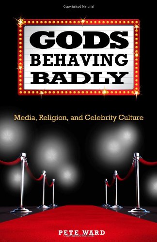 Gods Behaving Badly: Media, Religion, And Celebrity Culture [Paperback]