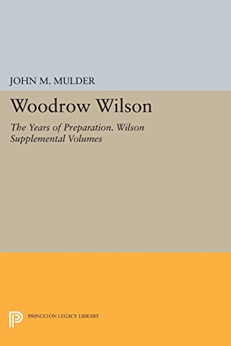 Woodro Wilson The Years of Preparation. Wilson Supplemental Volumes [Paperback]