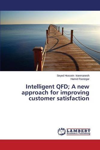 Intelligent Qfd A Ne Approach For Improving Customer Satisfaction [Paperback]