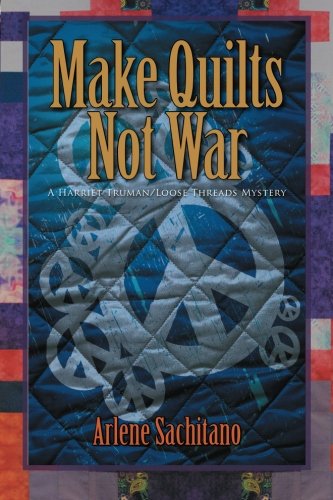 Make Quilts Not War (a Harriet Truman/loose Threads Mystery) (volume 6) [Paperback]