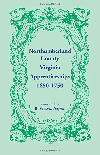 Northumberland County, Virginia, Apprenticeships, 1650-1750 [Paperback]