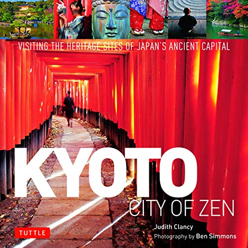 Kyoto City of Zen: Visiting the Heritage Sites of Japan's Ancient Capital [Hardcover]