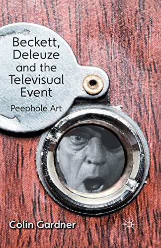 Beckett, Deleuze and the Televisual Event: Peephole Art [Paperback]