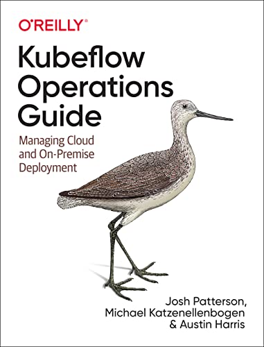 Kubeflow Operations Guide Managing Cloud and On-Premise Deployment [Paperback]