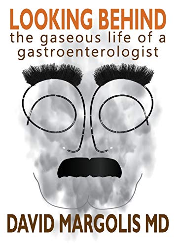 Looking Behind The Gaseous Life Of A Gastroenterologist [Paperback]