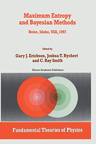 Maximum Entropy and Bayesian Methods: Boise, Idaho, USA, 1997 Proceedings of the [Paperback]