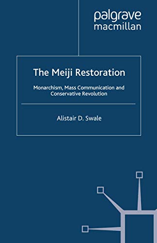 The Meiji Restoration: Monarchism, Mass Communication and Conservative Revolutio [Paperback]