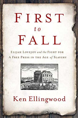 First to Fall: Elijah Lovejoy and the Fight for a Free Press in the Age of Slave [Paperback]