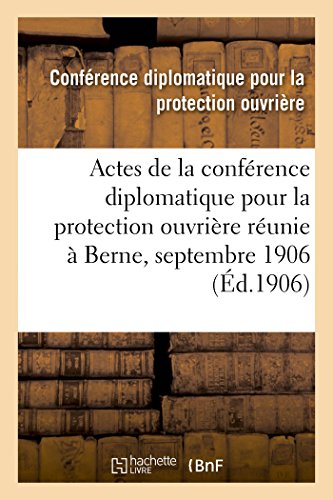 Actes De La Conference Diplomatique Pour La Protection Ouvriere