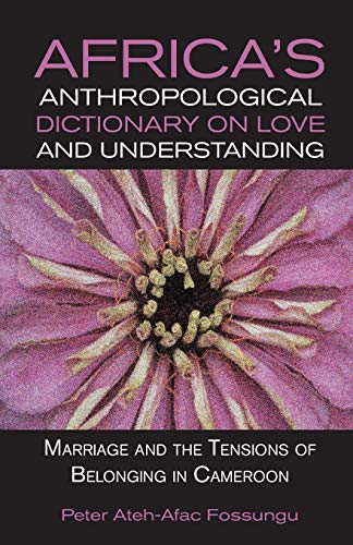 Africa's Anthropological Dictionary On Love And Understanding. Marriage And The  [Paperback]