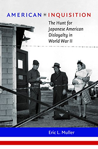 American Inquisition The Hunt For Japanese American Disloyalty In World War Ii  [Paperback]