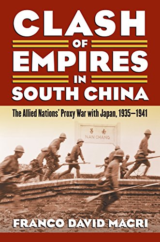 Clash Of Empires In South China The Allied Nations' Proxy War With Japan, 1935- [Paperback]