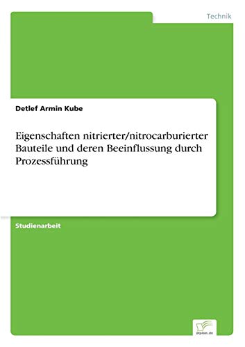 Eigenschaften Nitrierter/nitrocarburierter Bauteile Und Deren Beeinflussung Durc [Paperback]