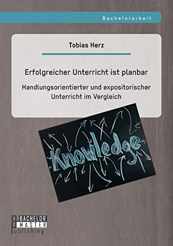 Erfolgreicher Unterricht Ist Planbar Handlungsorientierter Und Expositorischer  [Paperback]