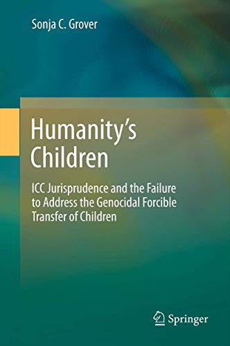 Humanitys Children: ICC Jurisprudence and the Failure to Address the Genocidal  [Hardcover]