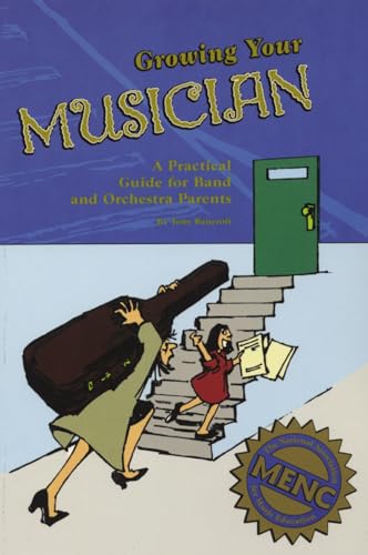 Growing Your Musician: A Practical Guide for Band and Orchestra Parents [Paperback]