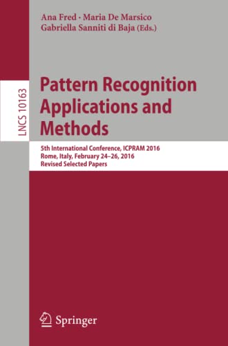 Pattern Recognition Applications and Methods 5th International Conference, ICPR [Paperback]